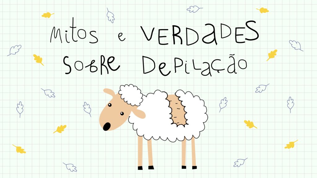Mitos e Verdades Sobre Depilação