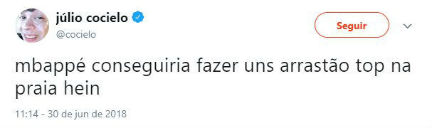 "mbappé conseguiria fazer uns arrastão top na praia hein" (tweet do youtuber Cocielo em 30/06/2018) "mbappé conseguiria fazer uns arrastão top na praia hein" (tweet do youtuber Cocielo em 30/06/2018)