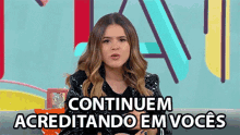 continuem-acreditando-em-voces-nao-desistam gif maisa